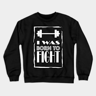 I was born to FICHT! Crewneck Sweatshirt